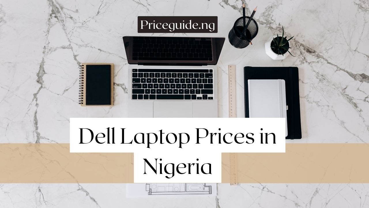 Dell Laptop Prices in Nigeria (2026) – Brand New & UK-Used Dell Laptops and Where to Buy